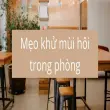 Mẹo khử mùi hôi trong phòng do ẩm mốc và bụi bẩn
