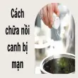 Bạn sẽ sốc vì cách chữa nồi canh bị mặn cực dễ dàng này