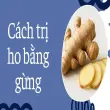 Cách trị ho bằng gừng đơn giản phù hợp cho gia đình