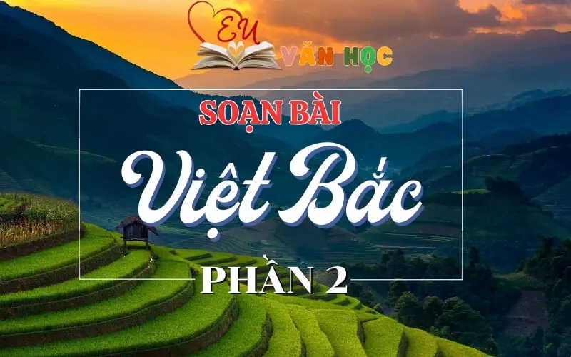Soạn bài Việt Bắc phần 2 - Ngữ Văn lớp 12