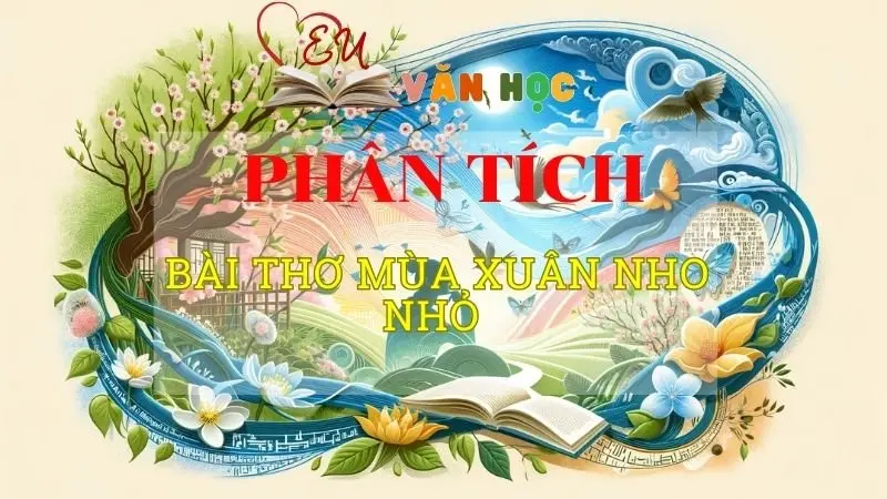 Phân tích Mùa xuân nho nhỏ tuyển tập ngắn gọn hay nhất 2024