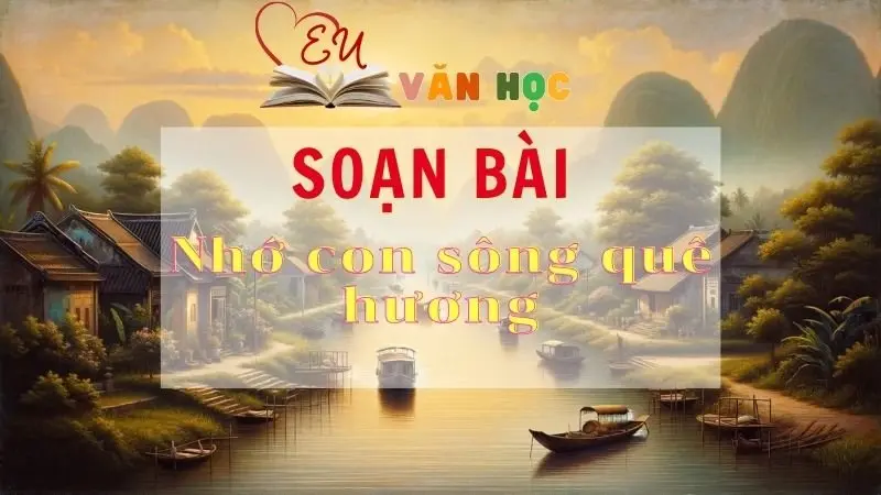 Soạn bài Nhớ con sông quê hương - Sách Chân trời sáng tạo lớp 11