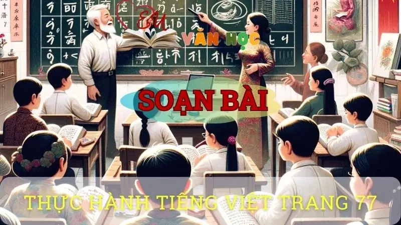 Soạn bài Thực hành tiếng việt trang 77 - Ngữ văn 10 Chân trời sáng tạo