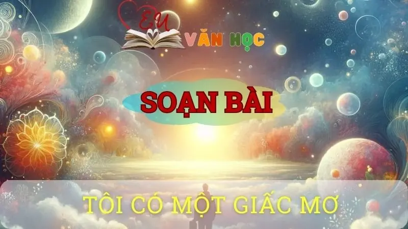 Soạn bài Tôi có một giấc mơ - Ngữ văn 10 Chân trời sáng tạo