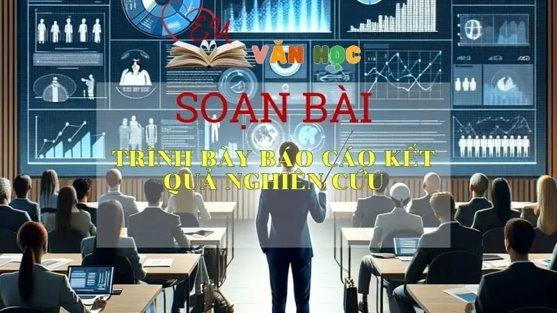 Soạn bài Trình bày báo cáo kết quả nghiên cứu - Ngữ văn 10 Chân trời sáng tạo