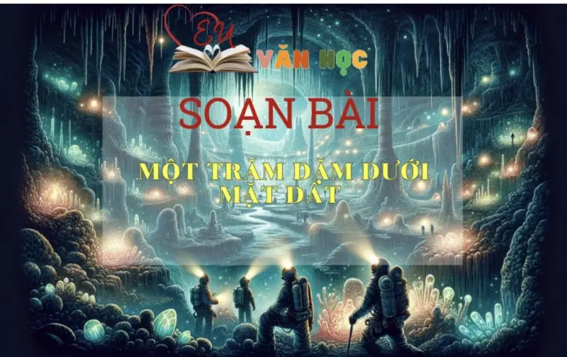 Soạn bài Một trăm dặm dưới mặt đất - ngữ văn 7 tập 1- sách Cánh Diều
