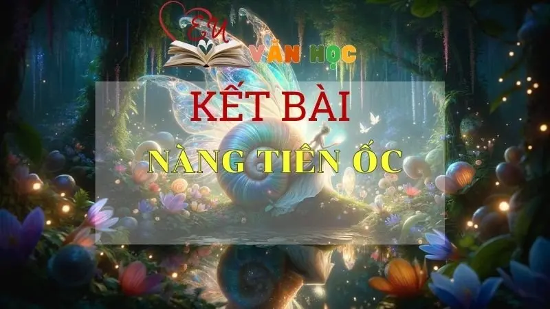 Tuyển chọn kết bài Nàng Tiên Ốc ngắn gọn hay nhất