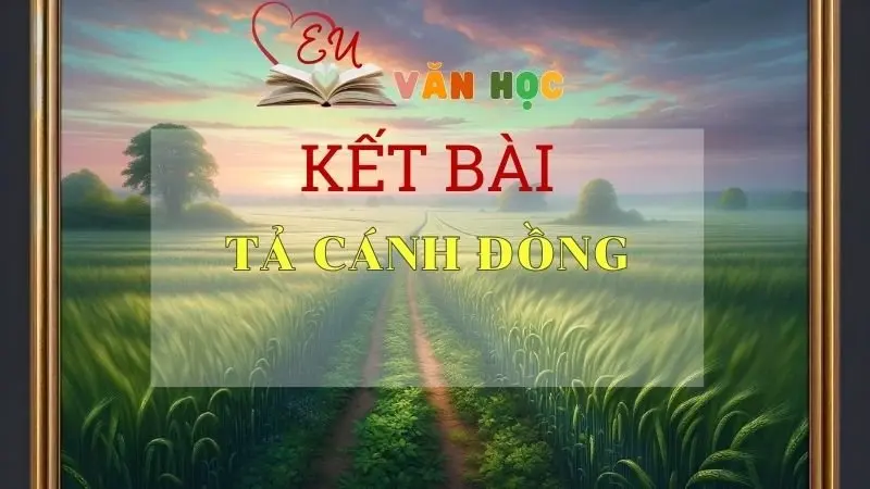 Kết bài tả Cánh đồng ngắn gọn tuyển chọn hay nhất