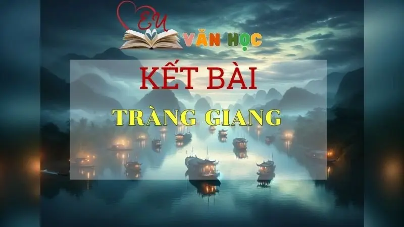 Kết bài Tràng Giang ngắn gọn hay nhất trong năm 2024