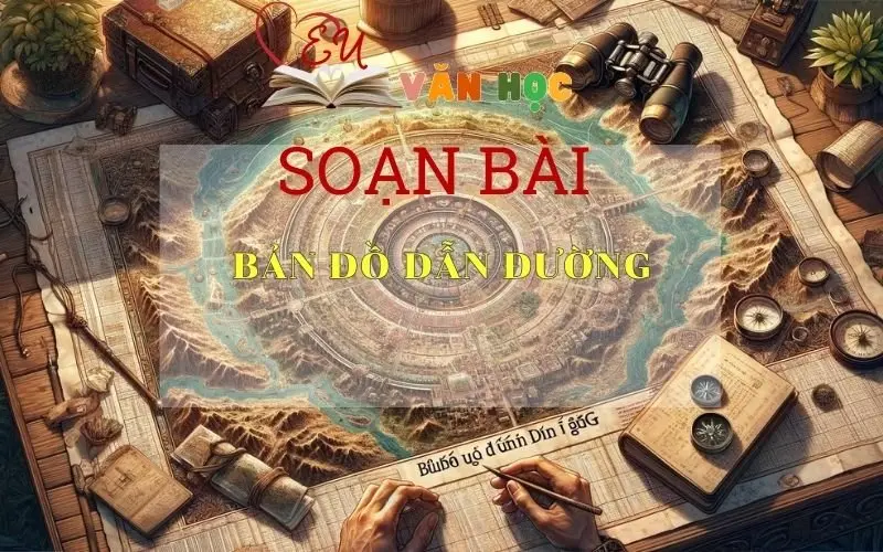 Soạn bài Bản đồ dẫn đường - Kết nối tri thức - Ngữ văn lớp 7 tập 2 