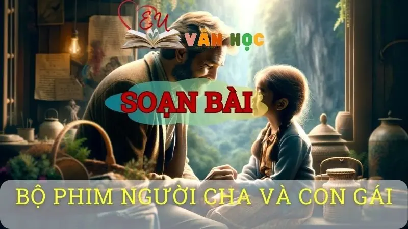 Soạn bài Bộ phim Người cha và con gái - Ngữ văn 8 Cánh Diều