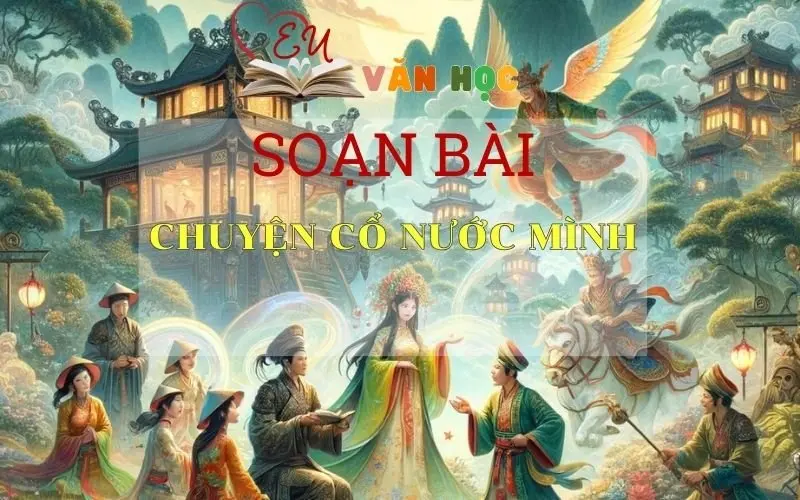 Soạn bài Chuyện cổ nước mình - Sách Chân Trời Sáng Tạo Ngữ Văn 6 (Tập 1)
