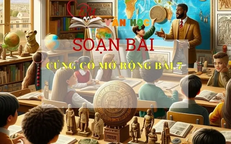 Soạn bài Củng cố, mở rộng bài 7 - Ngữ văn 6 Kết nối tri thức