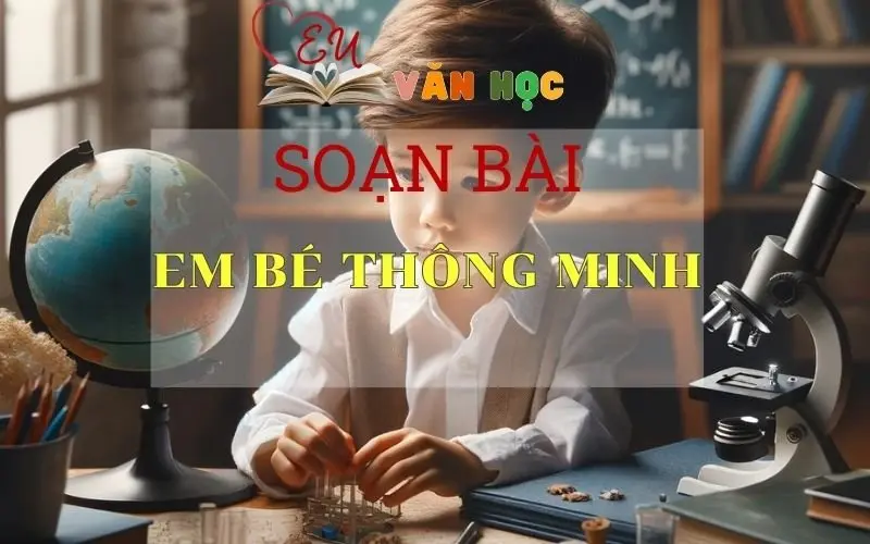 Soạn bài Em bé thông minh - Sách Chân Trời Sáng Tạo Ngữ Văn 6 ( Tập 1)