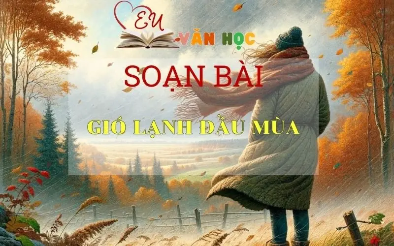 Soạn bài Gió lạnh đầu mùa - Ngữ văn 6 tập 1 Kết nối tri thức