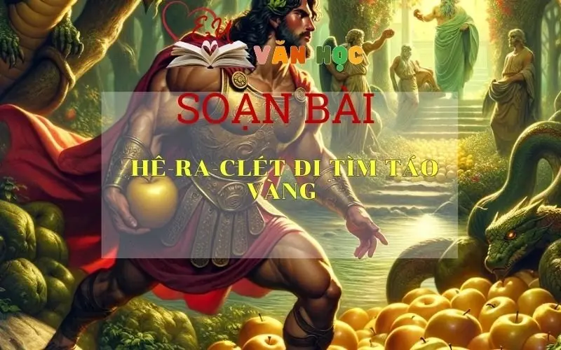 SOẠN BÀI HÊ-RA-CLET ĐI TÌM TÁO VÀNG- Sách Cánh Diều lớp 10