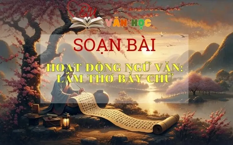 Soạn bài Hoạt động ngữ văn: Làm thơ bảy chữ - Ngữ văn lớp 8