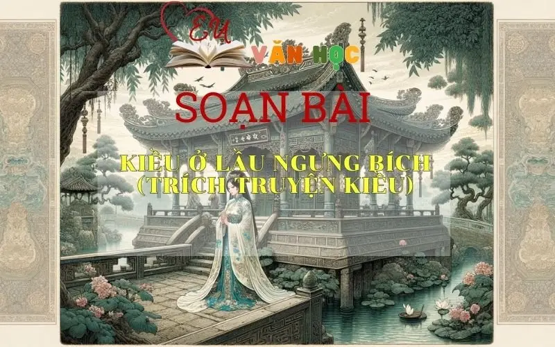 Soạn bài Kiều ở lầu Ngưng Bích (trích Truyện Kiều) - Ngữ văn 9