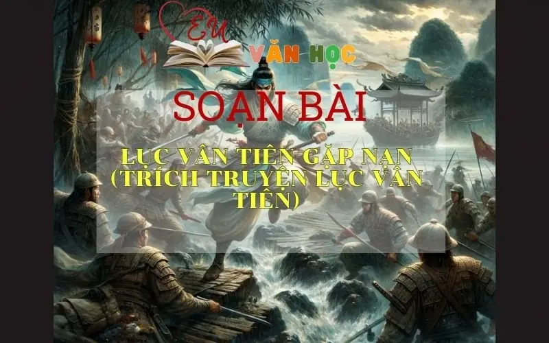 Soạn bài Lục Vân Tiên gặp nạn (trích Truyện Lục Vân Tiên) - Ngữ văn 9