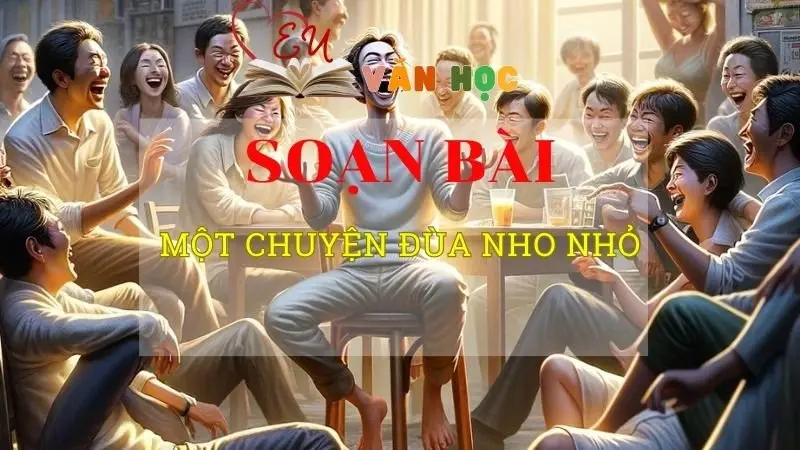 Soạn văn bài Một chuyện đùa nho nhỏ - Sách kết nối tri thức lớp 10 tập 2
