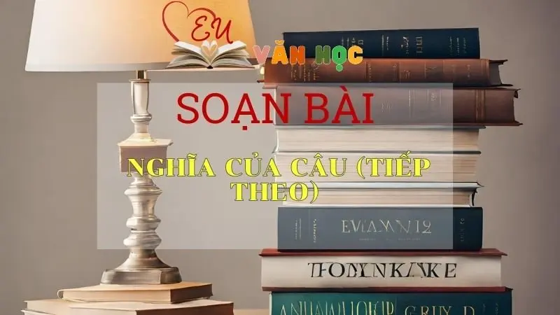 Soạn bài Nghĩa của câu (tiếp theo) - Ngữ Văn Lớp 11