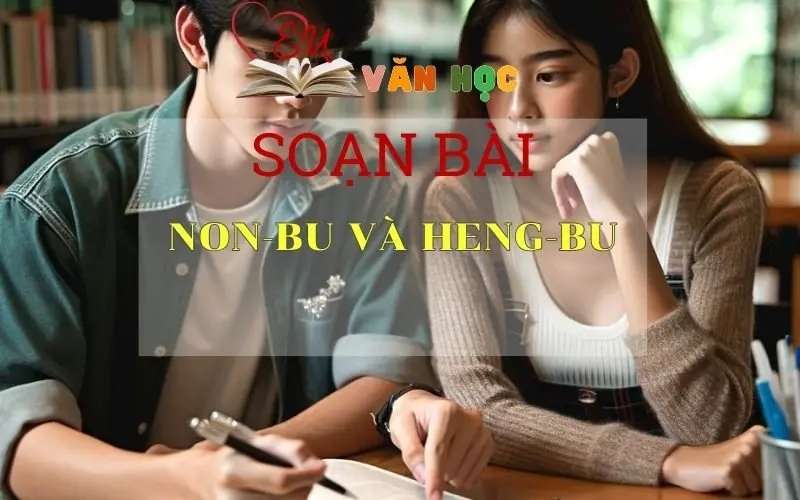Soạn bài Non-bu và Heng-bu - Sách Chân Trời Sáng Tạo Ngữ Văn 6 (Tập 1)