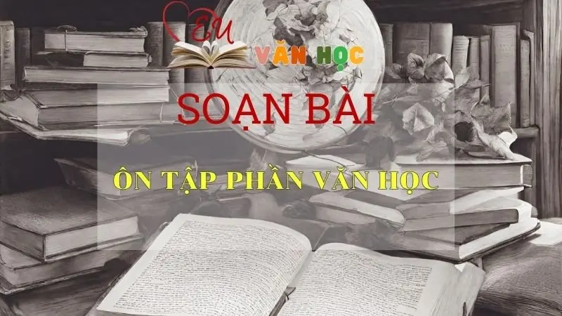 Soạn bài Ôn tập phần văn học - Ngữ Văn Lớp 11