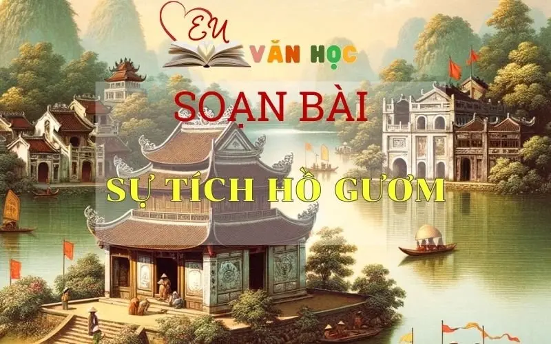 Soạn bài Sự Tích Hồ Gươm - Sách Chân Trời Sáng Tạo Ngữ Văn 6 ( Tâp 1)