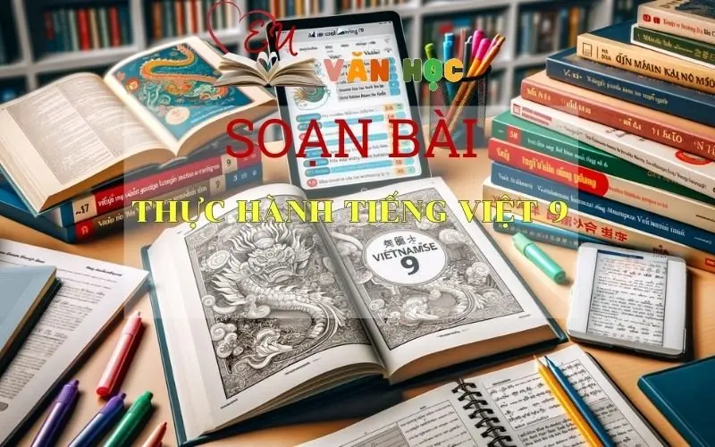 Soạn bài Thực Hành Tiếng Việt 9 - Sách Chân Trời Sáng Tạo Ngữ 6 (Tập 2)