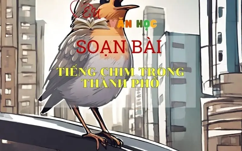 Soạn bài Tiếng chim trong thành phố - ngữ văn 7 tập 2 - sách Cánh Diều