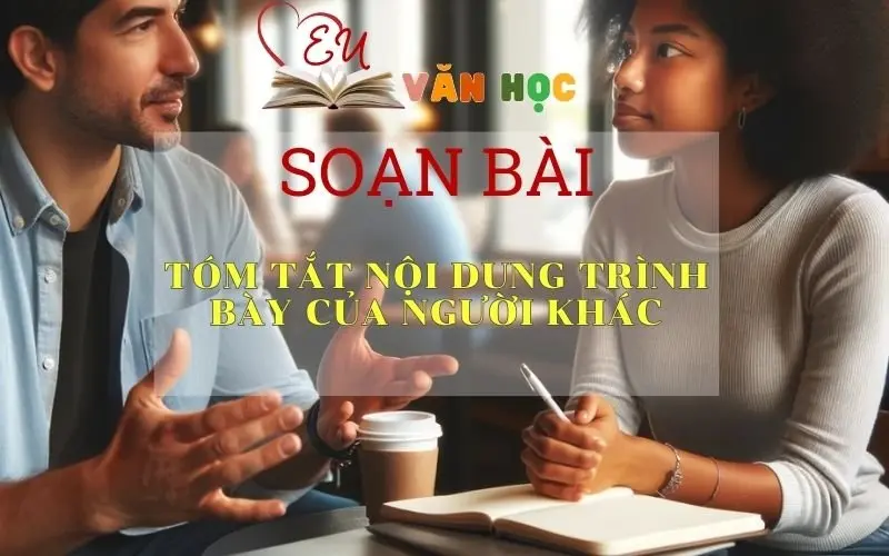 Soạn bài Tóm Tắt Nội Dung Trình Bày Của Người Khác - Sách Chân Trời Sáng Tạo Ngữ Văn 6 (tập 2)