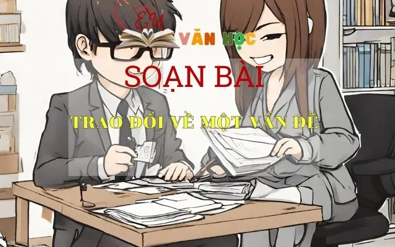 Soạn bài Trao đổi về một vấn đề ( tr 32) - ngữ văn 7 tập 2 - sách Cánh Diều