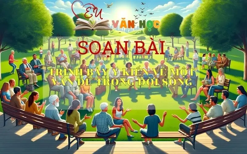 Soạn bài Trình bày ý kiến về một vấn đề trong đời sống - Sách Chân trời sáng tạo lớp 7 
