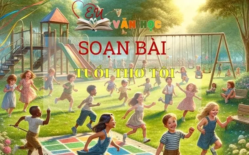 Soạn bài Tuổi Thơ Tôi - Sách Chân Trời Sáng Tạo Ngữ Văn 6 (tập 2)