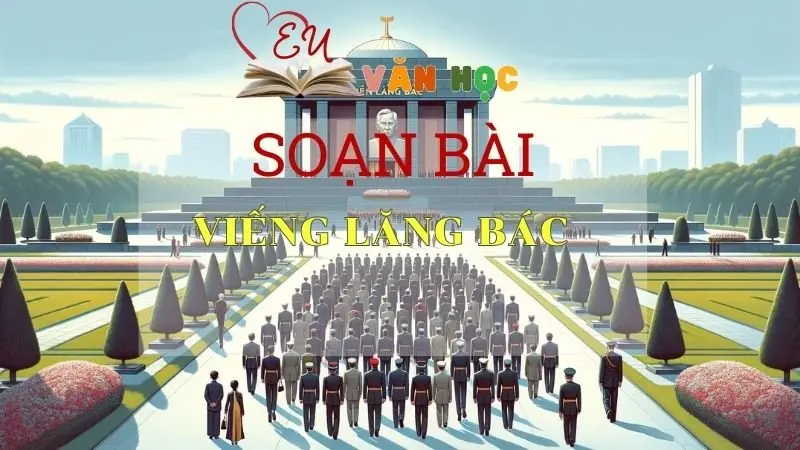 Soạn bài Viếng lăng Bác - Ngữ văn 9