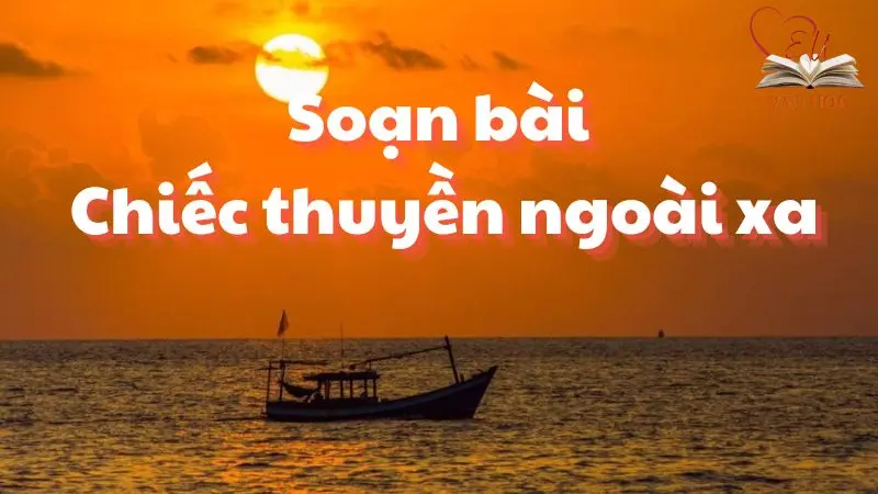 Soạn bài Chiếc thuyền ngoài xa - Cánh diều 12
