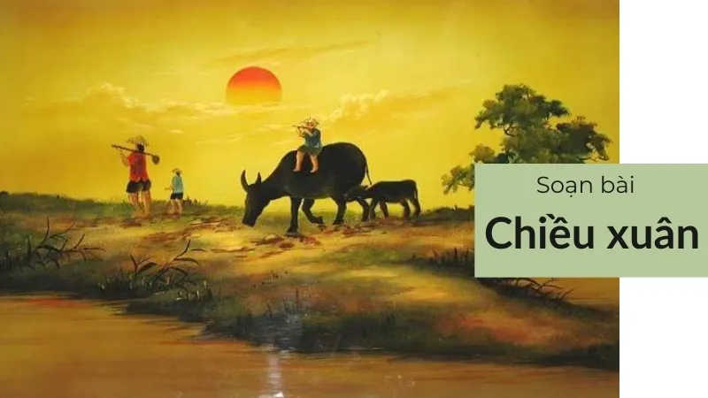 Soạn bài Chiều xuân - Ngữ văn 9 - Cánh diều Soạn bài Chiều xuân - Ngữ văn 9 - Cánh diều