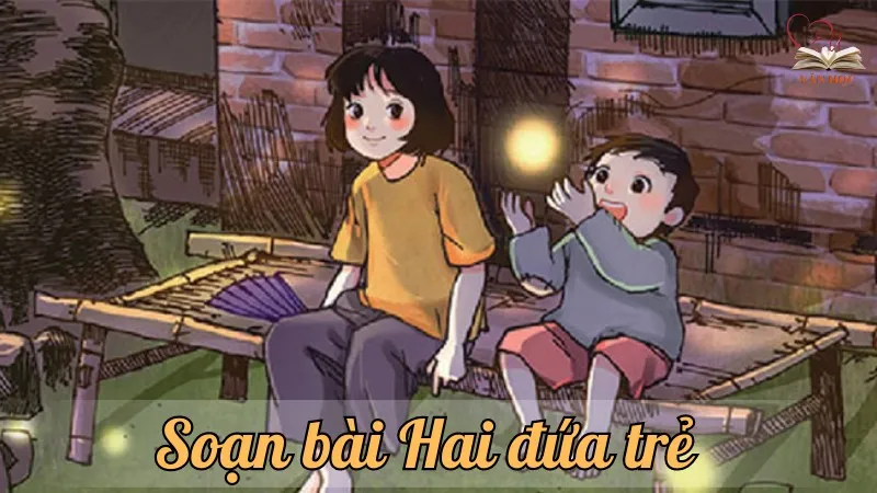 Soạn bài Hai đứa trẻ - Ngữ văn lớp 12 chân trời sáng tạo (Tập 1)
