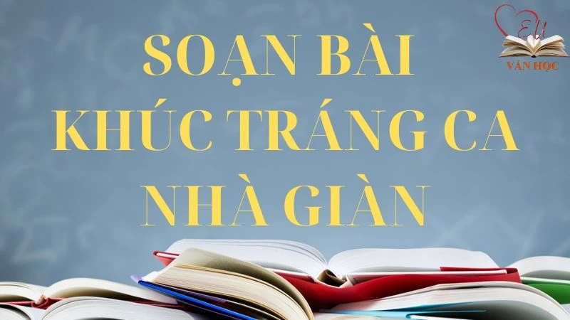 Soạn bài Khúc tráng ca nhà giàn - 3