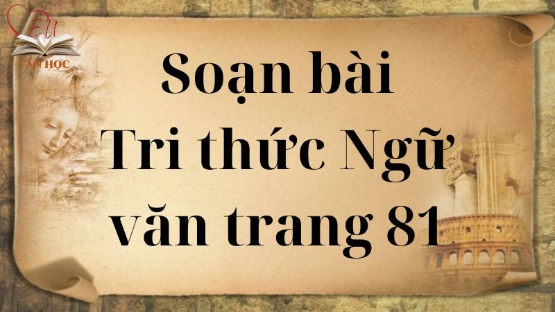 Soạn bài Tri thức Ngữ văn trang 81 - 3