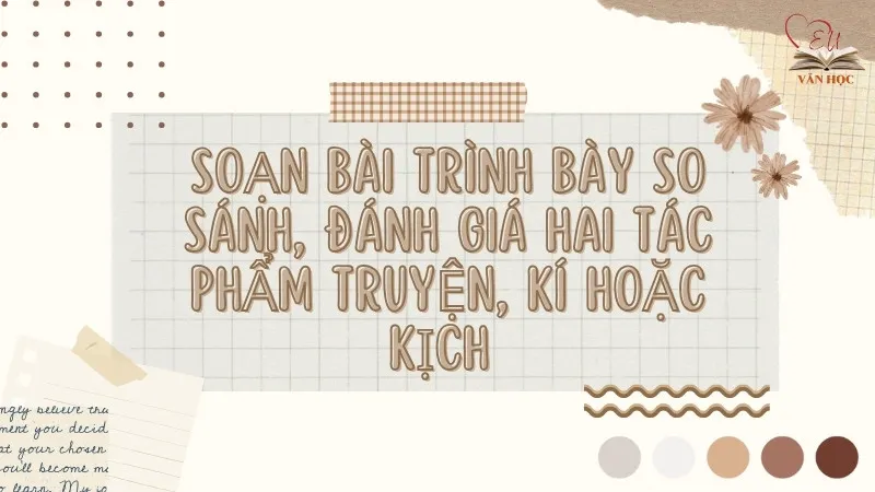 Soạn bài Viết bài văn nghị luận so sánh, đánh giá hai tác phẩm truyện, kí hoặc kịch - Ngữ văn lớp 12 Chân trời sáng tạo (Tập 1)