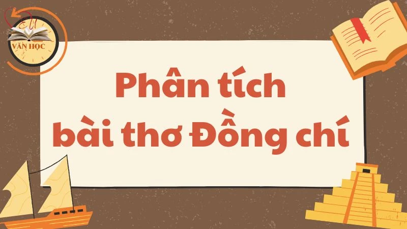Phân tích bài thơ Đồng chí – Văn mẫu lớp 9 chọn lọc hay nhất