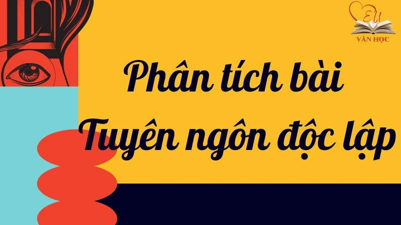 Hướng dẫn phân tích bài Tuyên ngôn độc lập lớp 12 chi tiết