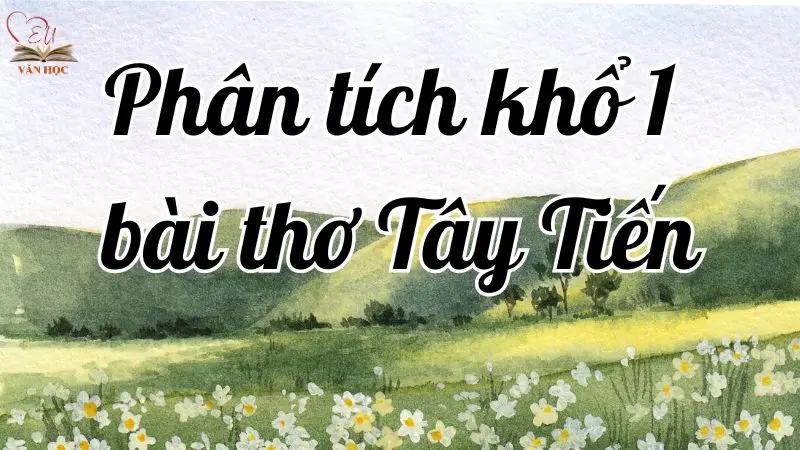 Phân tích khổ 1 bài thơ Tây Tiến – Thiên nhiên Tây Bắc và hành trình gian khổ
