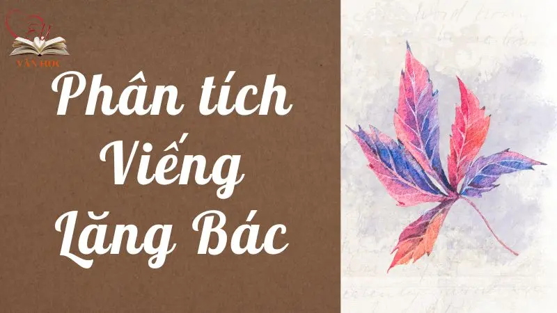 Tổng hợp bài phân tích viếng lăng Bác hay nhất