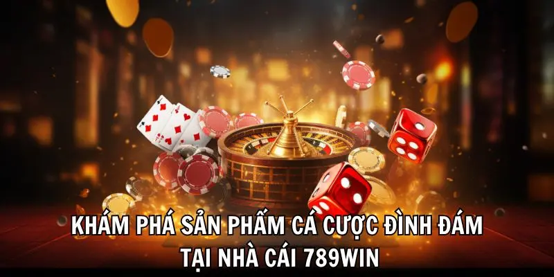 Khám phá sản phẩm cá cược đình đám tại nhà cái 789Win Khám phá sản phẩm cá cược đình đám tại nhà cái 789Win