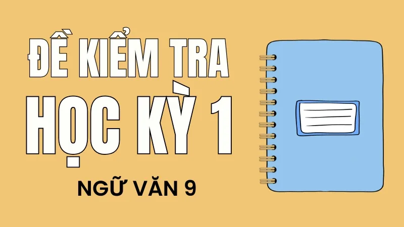Đề thi học kỳ 1 ngữ văn 9 năm học 2025-2026