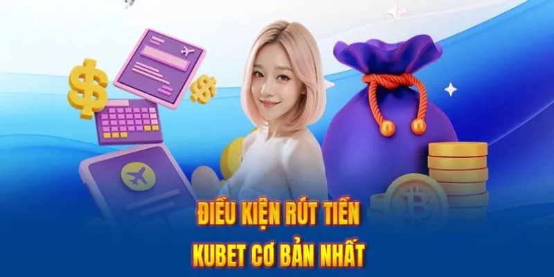 Điều kiện rút tiền thưởng thắng cược tại sàn cược Kubet Điều kiện rút tiền thưởng thắng cược tại sàn cược Kubet