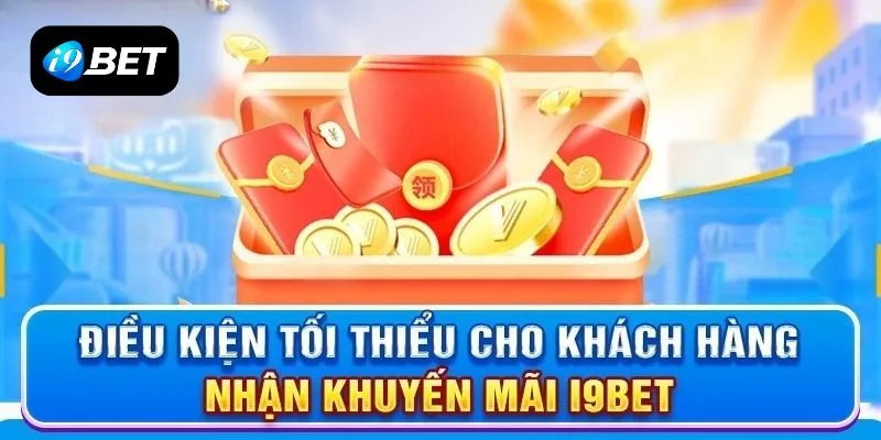 Điều kiện tối thiểu để tham gia I9BET nhận thưởng