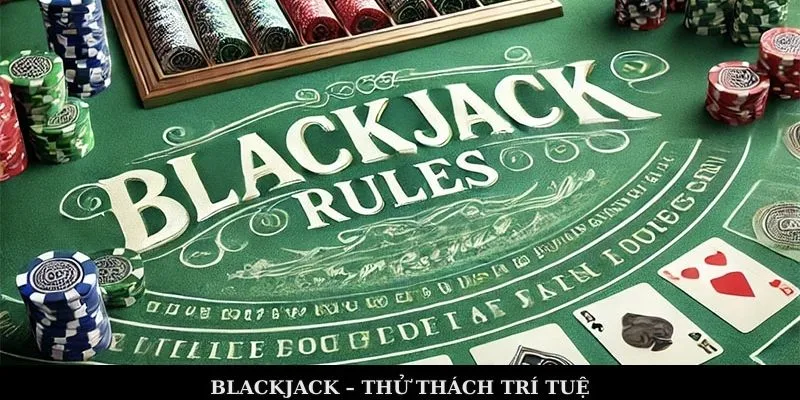 Blackjack – Thử thách trí tuệ